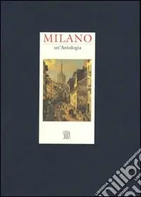 Milano. Un‘antologia. Ediz. illustrata Ultimissimo Modello