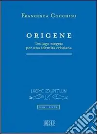 Ultima Occasione Origene. Teologo esegeta per una identità cristiana