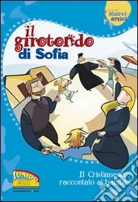 Il girotondo di Sofia. Il cristianesimo raccontato ai bambini Solo Oggi