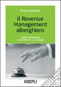 Il revenue management alberghiero. Come aumentare il profitto di un albergo Popolare
