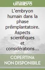 L‘embryon humain dans la phase préimplantatoire. Aspects scientifiques et considérations bioéthiques Novità