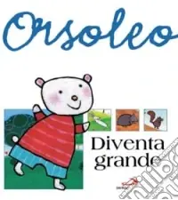 Professionale Orsoleo diventa grande. Ediz. illustrata