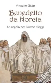 Benedetto da Norcia. La Regola per l‘uomo d‘oggi Offerta