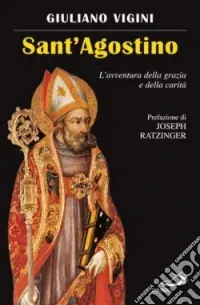 Sant‘Agostino. L‘avventura della grazia e della carità Non Perdere