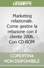 Saldi Marketing relazionale. Come gestire la relazione con il cliente 2006. Con CD-ROM