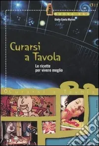 Curarsi a tavola. Le ricette per vivere meglio Offerta Lampo