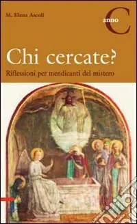 Chi cercate? Riflessioni per mendicanti del mistero. Anno C Sconto