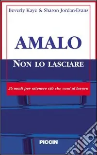 Amalo non lo lasciare. 26 modi per ottenere ciò che vuoi al lavoro Offerta Del Giorno