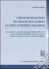 I trovati biotecnologici tra i principi etico-giuridici e il codice di proprietà industriale Reso Gratuito