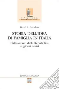 Vendita Finale Storia dell‘idea di famiglia in Italia. Vol. 2 Dall‘avvento della Repubblica ai giorni nostri