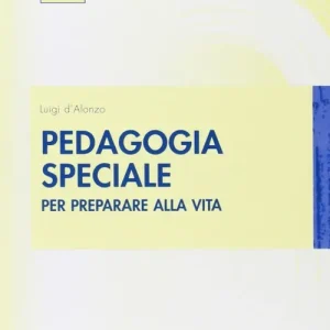 Pedagogia speciale. Per preparare alla vita Saldi