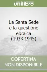 Novità La Santa Sede e la questione ebraica (1933-1945)
