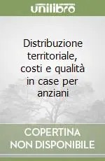 Distribuzione territoriale, costi e qualità in case per anziani Promo Stagionale