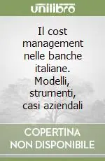 Il cost management nelle banche italiane. Modelli, strumenti, casi aziendali A Buon Prezzo