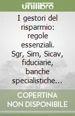 I gestori del risparmio regole essenziali. Sgr, Sim, Sicav, fiduciarie, banche specialistiche e reti di vendita Ordina Subito