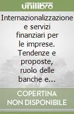 Internazionalizzazione e servizi finanziari per le imprese. Tendenze e proposte, ruolo delle banche e strumenti pubblici di sostegno Soddisfatti O Rimborsati
