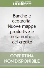 Prezzo Di Fabbrica Banche e geografia. Nuove mappe produttive e metamorfosi del credito