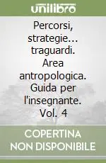 Percorsi, strategie... traguardi. Area antropologica. Guida per l‘insegnante. Vol. 4 Ultimissimo Modello