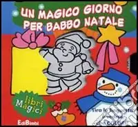 Un magico giorno per Babbo Natale. Ediz. illustrata Scelto Dai Clienti
