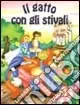 Il gatto con gli stivali. Ediz. illustrata Spedito Oggi