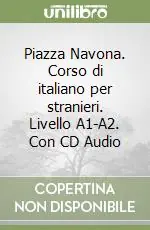 Piazza Navona. Corso di italiano per stranieri. Livello A1-A2. Con CD Audio Occasione Imperdibile