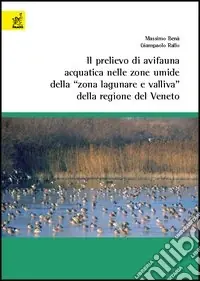 Il prelievo di avifauna acquatica nelle zone umide della «zona lagunare e valliva» della regione del Veneto Offerta Lampo
