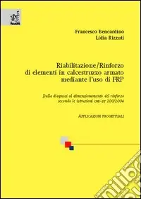 Riabilitazione/rinforzo di elementi in calcestruzzo armato mediante l‘uso di FRP. Dalla diagnosi al dimensionamento del rinforzo secondo le istruzioni CNR-DT 200/200 Più Venduto
