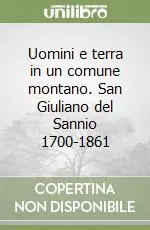 Miglior Prezzo Uomini e terra in un comune montano. San Giuliano del Sannio 1700-1861