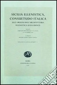 Sicilia ellenistica, consuetudo italica. Alle origini dell‘architettura ellenistica d‘Occidente. Atti dell‘Incontro di studio (Spoleto, 2004) Compra Online