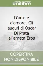 Vendita Finale D‘arte e d‘amore. Gli auguri di Oscar Di Prata all‘amata Eros