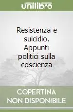 Resistenza e suicidio. Appunti politici sulla coscienza Ultime Pezzi