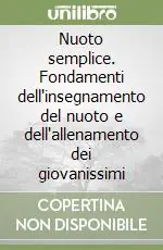 Nuoto semplice. Fondamenti dell‘insegnamento del nuoto e dell‘allenamento dei giovanissimi Soddisfatti O Rimborsati