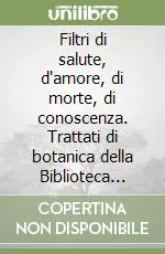 Novità Filtri di salute, d‘amore, di morte, di conoscenza. Trattati di botanica della Biblioteca comunale Passerini Landi. Con DVD