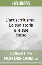 L‘antisemitismo. La sua storia e le sue cause Ultima Occasione