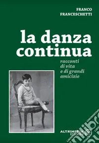Più Venduto La danza continua. Racconti di vita e di grandi amicizie
