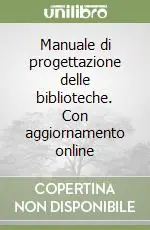 Manuale di progettazione delle biblioteche. Con aggiornamento online Spedito Oggi