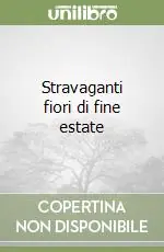 Stravaganti fiori di fine estate Scelto Dai Clienti