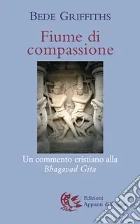 Soddisfatti O Rimborsati Fiume di compassione. Un commento cristiano alla «Bhagavad Gita»