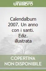 Calendalbum 2007. Un anno con i santi. Ediz. illustrata Prezzo Ridotto