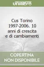 Offerta Limitata Cus Torino 1997-2006. 10 anni di crescita e di cambiamenti