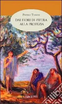 Dai fiori di pietra alla profezia Reso Gratuito