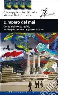 Occasione L‘impero del mai. Corea del Nord realtà immaginazione e rappresentazioni