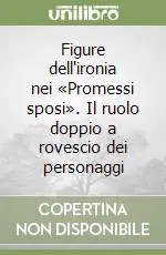 Offerta Figure dell‘ironia nei «Promessi sposi». Il ruolo doppio a rovescio dei personaggi
