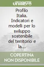 Bestseller Profilo Italia. Indicatori e modelli per lo sviluppo sostenibile del territorio e la valorizzazione del paesaggio