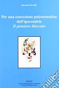 Reso Gratuito Per una concezione psicosomatica dell‘ipocondria. Il pensiero bloccato