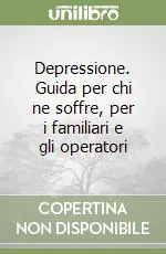 Ultime Pezzi Depressione. Guida per chi ne soffre, per i familiari e gli operatori
