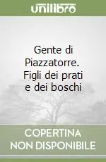 Gente di Piazzatorre. Figli dei prati e dei boschi Miglior Prezzo