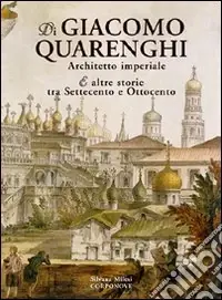 Ultime Pezzi Di Giacomo Quarenghi architetto imperiale e altre storie tra Settecento e Ottocento
