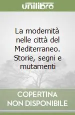 Reso Gratuito La modernità nelle città del Mediterraneo. Storie, segni e mutamenti