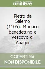 Promozione Esclusiva Pietro da Salerno (1105). Monaco benedettino e vescovo di Anagni